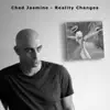 Chad Jasmine - Reality Changes